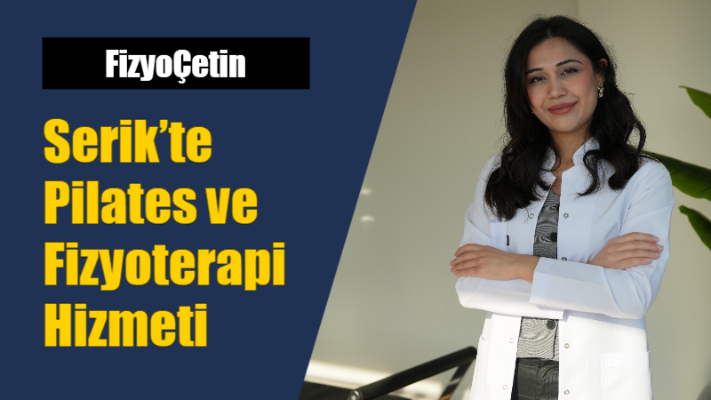Serik ilçesinde pilates ve fizyoterapi ile sağlığınıza yeniden kavuşun! FizyoÇetin,