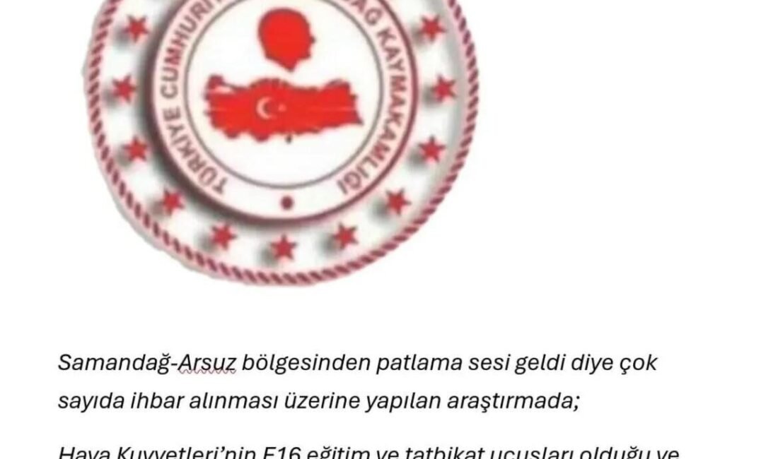 Samandağ Kaymakamlığı, Samdandağ-Arsuz bölgesinde duyulan yüksek sesin, F-16 eğitim ve