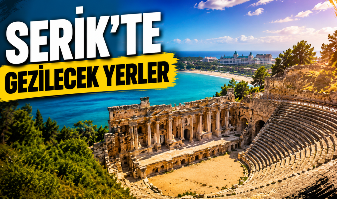 Serik gezilecek yerler rehberi: Aspendos Antik Tiyatrosu, Belek, Köprülü Kanyon