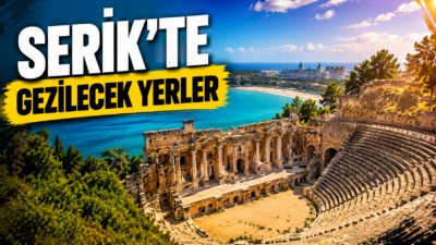 Serik gezilecek yerler rehberi: Aspendos Antik Tiyatrosu, Belek, Köprülü Kanyon