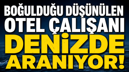 Otel Çalışanı 3 Gündür Aranıyor Antalya’nın Serik ilçesinde denize girdikten