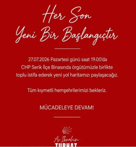 Serik toplu istifa: Serik'te CHP Serik İlçe Başkanı İbrahim Turhat,