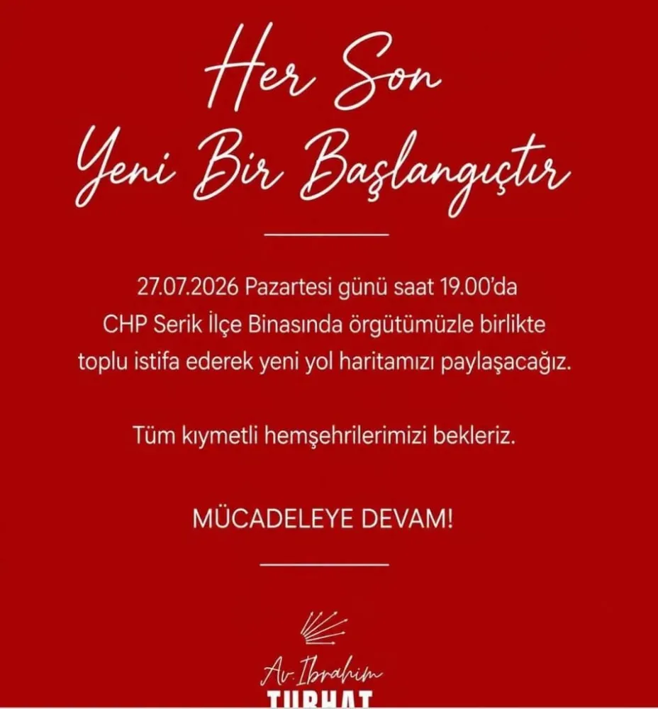 Serik toplu istifa: Serik'te CHP Serik İlçe Başkanı İbrahim Turhat,