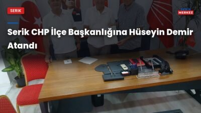 Serik CHP İlçe Başkanlığına emekli öğretmen Hüseyin Demir atandı. Parti